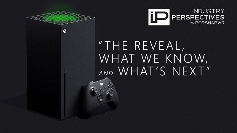 Industry Perspective : Xbox Series X Reveal, Hardware and Specs, and What’s Next